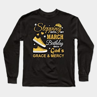 Stepping Into My March Birthday With God's Grace & Mercy Long Sleeve T-Shirt